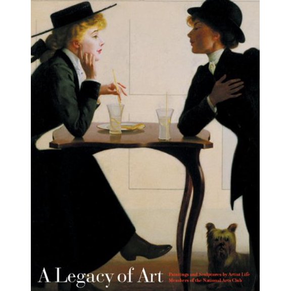 Pre-Owned A Legacy of Art: Paintings and Sculptures by Artist Life Members of the National Arts Club (Hardcover) by Carol Lowrey