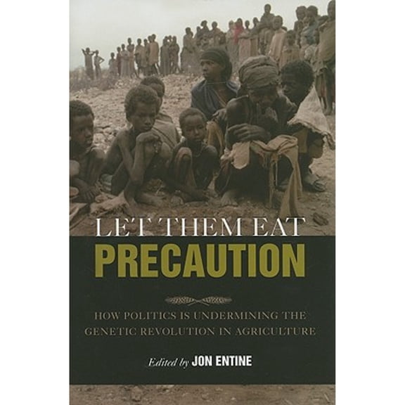 Pre-Owned Let Them Eat Precaution: How Politics Is Undermining the Genetic Revolution in Agriculture (Hardcover) 0844742007 9780844742007
