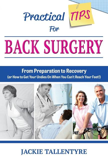 Practical Tips For Back Surgery : From Preparation To Recovery (or How ...