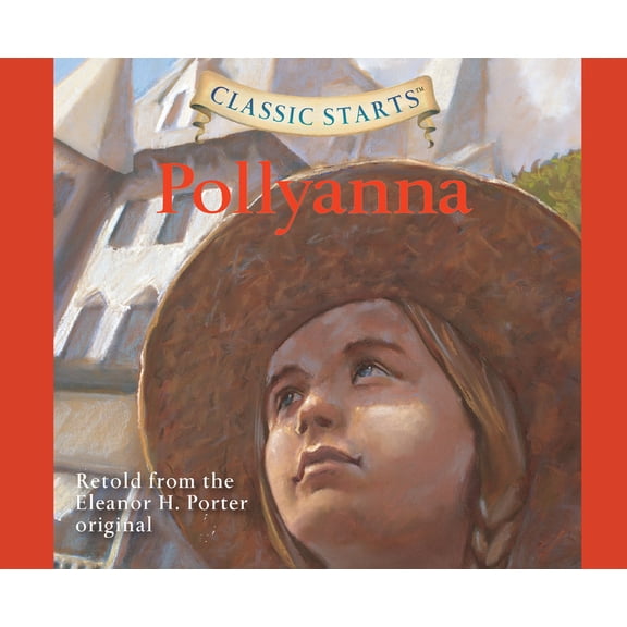 Classic Starts Classic Starts(r): Pollyanna Volume 28, Book 28, (Audiobook)