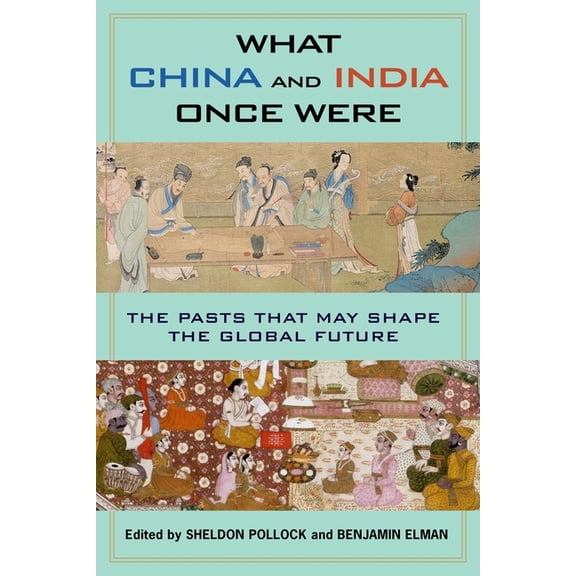 What China and India Once Were: The Pasts That May Shape the Global Future, (Hardcover)