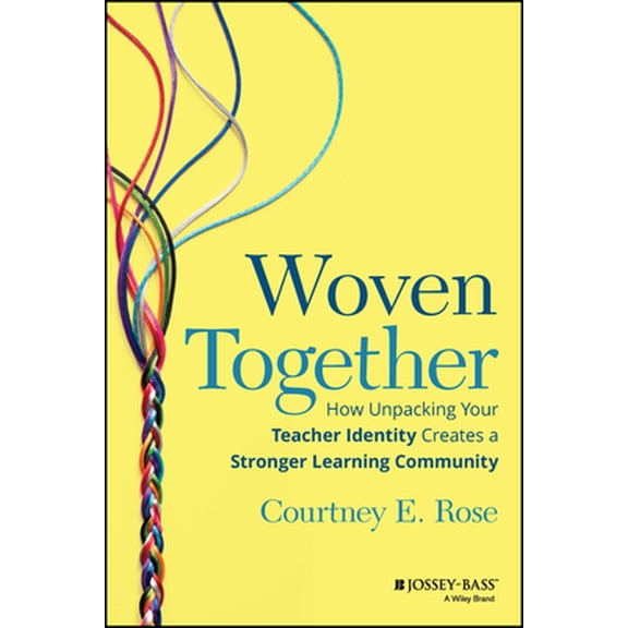 Pre-Owned Woven Together: How Unpacking Your Teacher Identity Creates a Stronger Learning Community (Paperback) 1394152132 9781394152131