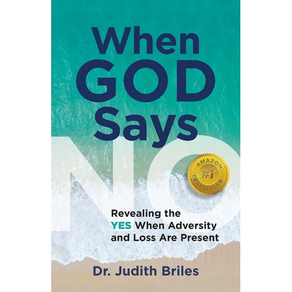 When God Says NO - Revealing the YES When Adversity and Lost Are Present, (Paperback)