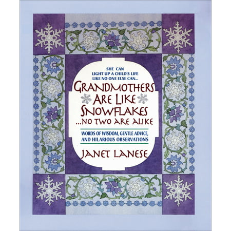 Grandmothers Are Like Snowflakes...No Two Are Alike : Words of Wisdom, Gentle Advice, & Hilarious (Best Words Of Advice)