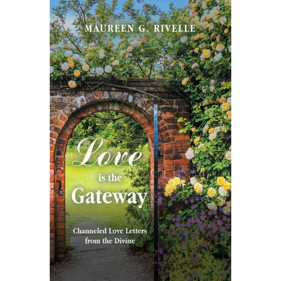 Love is the Gateway: Channeled Love Letters from the Divine, (Paperback)