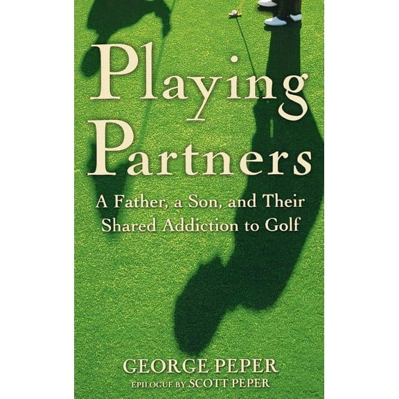Playing Partners: A Father, a Son, and Their Shared Addiction to Golf, (Hardcover)