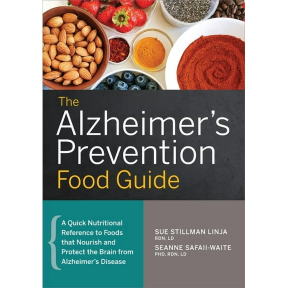 The Alzheimer's Prevention Food Guide: A Quick Nutritional Reference to Foods That Nourish and Protect the Brain from Al, (Paperback)