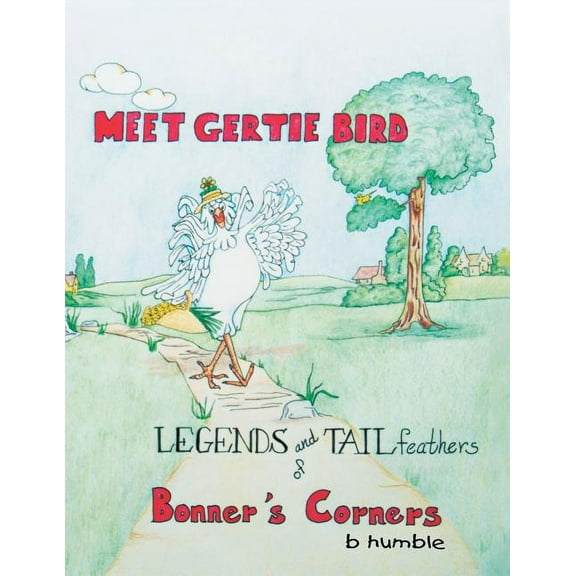 Meet Gertie Bird: Legends and Tail Feathers of Bonner's Corners, (Paperback)