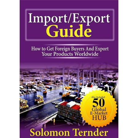 Import Export Guide: How to get Foreign Buyers and Export Your Products Worldwide - (Best Import Export Products)