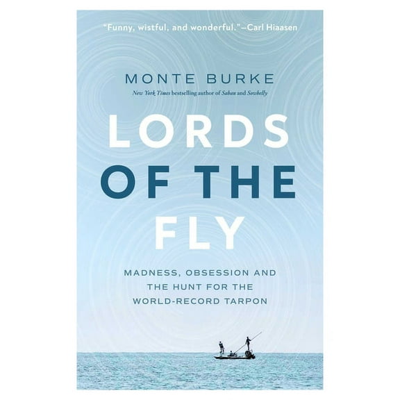Lords of the Fly: Madness, Obsession, and the Hunt for the World Record Tarpon, (Hardcover)