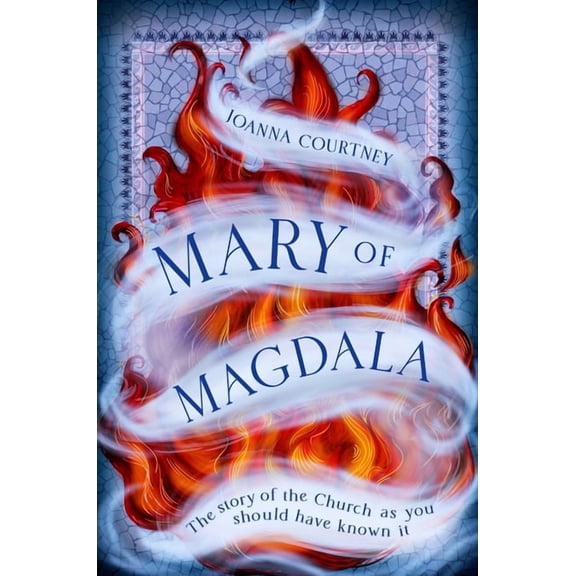 Mary of Magdala: The Story of the Church as You Should Have Known It, (Paperback)