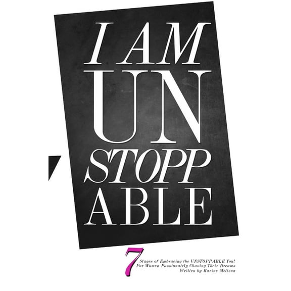 I Am Unstoppable: 7 Stages of Embracing the Unstoppable You; For Women Passionately Chasing Their Dreams, (Paperback)