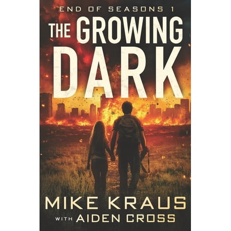 End of Seasons The Growing Dark - End of Seasons 1: (A Post-Apoc/Disaster Thriller) Book 1 (Paperback)