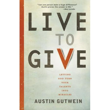 Live to Give : Let God Turn Your Talents Into