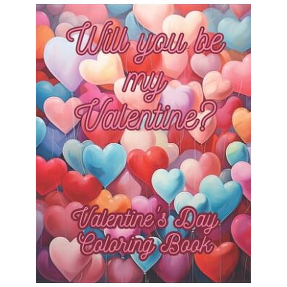 Will you be my Valentine?: Valentine's Day Coloring Book, ideal gift to express your feelings. (Paperback)
