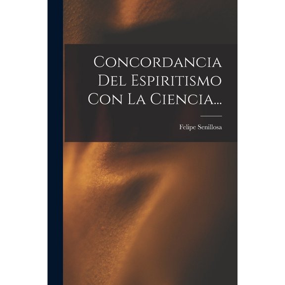 Concordancia Del Espiritismo Con La Ciencia..., (Paperback)