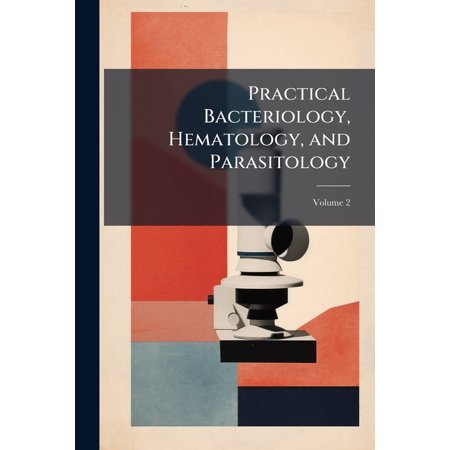 Practical Bacteriology, Hematology, and Parasitology; Volume 2 (Paperback)
