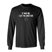 It Was Me I Let The Dogs Out Sarcastic Novelty Gift Idea Adult Humor Funny Men's Long Sleeve Shirts