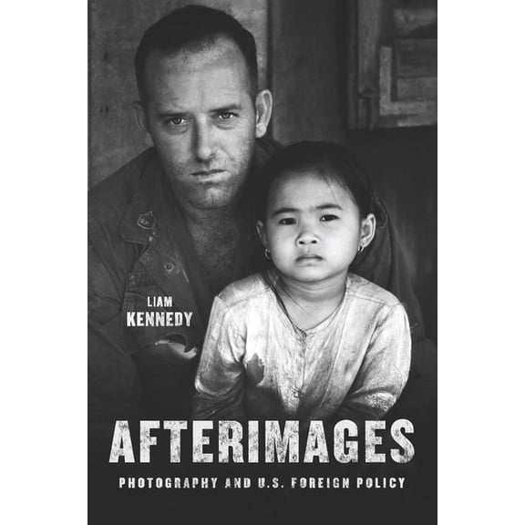 Afterimages: Photography and U.S. Foreign Policy, (Hardcover)