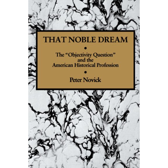 Pre-Owned That Noble Dream: The 'Objectivity Question' and the American Historical Profession (Paperback) 0521357454 9780521357456