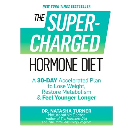 The Supercharged Hormone Diet : A 30-Day Accelerated Plan to Lose Weight, Restore Metabolism & Feel Younger (Best 30 Day Diet To Lose Weight)