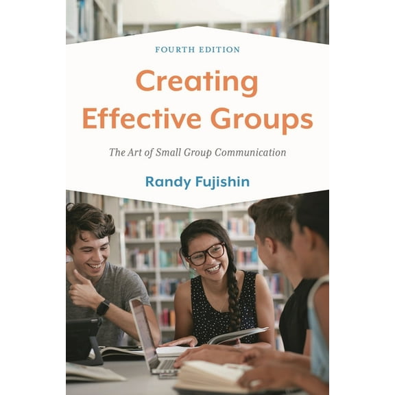Creating Effective Groups: The Art of Small Group Communication, (Hardcover)