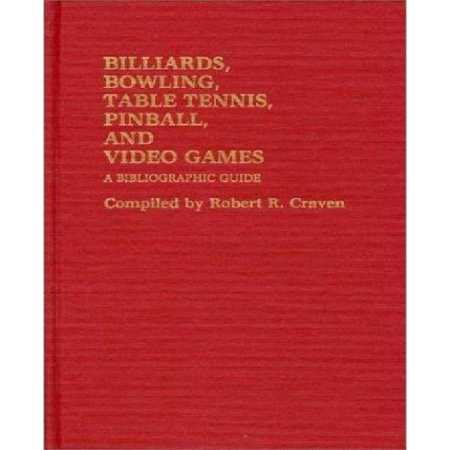 Billiards, Bowling, Table Tennis, Pinball and Video Games: A Bibliographic Guide