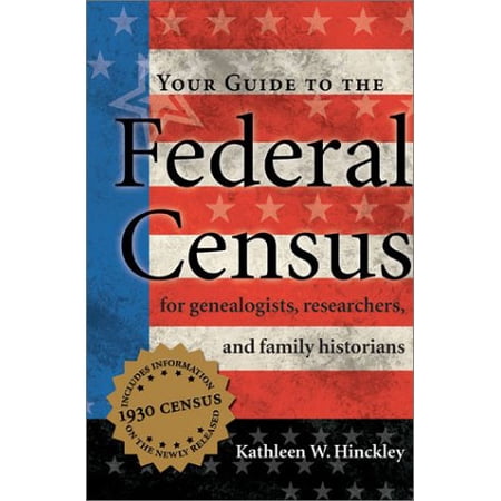 Your Guide to the Federal Census : For Genealogists, Researchers, and Family Historians (Paperback)