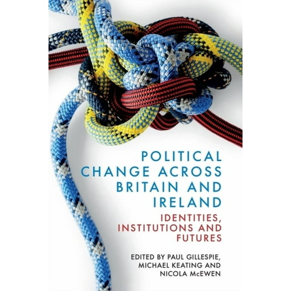 Political Change Across Britain and Ireland: Identities, Institutions and Futures, (Paperback)