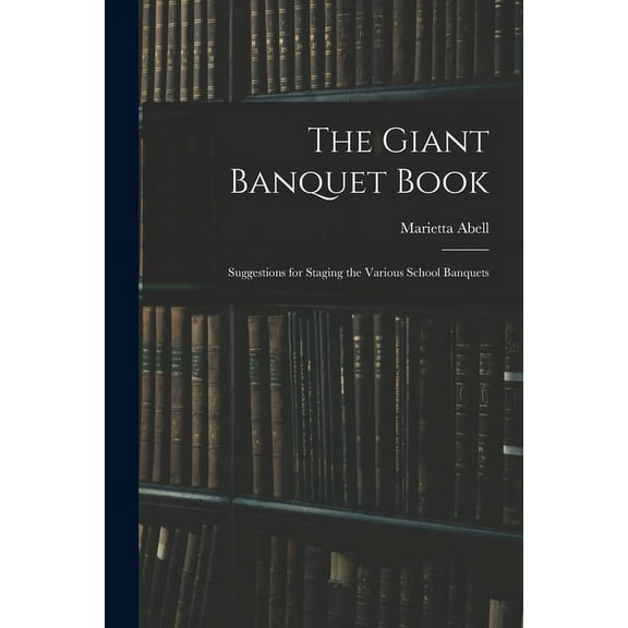 The Giant Banquet Book; Suggestions for Staging the Various School Banquets, (Paperback)