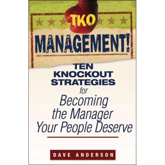 Pre-Owned TKO Management!: Ten Knockout Strategies for Becoming the Manager Your People Deserve (Paperback) 0470171774 9780470171776
