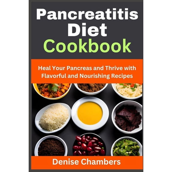 Pancreatitis Diet Cookbook: Heal Your Pancreas and Thrive with Flavorful and Nourishing Recipes, (Paperback)