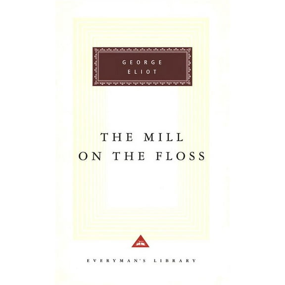 Everyman's Library Classics The Mill on the Floss: Introduction by Rosemary Ashton, (Hardcover)