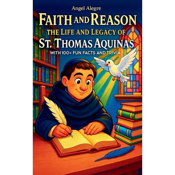 Faith and Reason: The Life and Legacy of St. Thomas Aquinas with 100  Fun Facts and Trivia, (Paperback)
