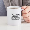 thumbnail image 4 of CafePress - Buy Low, Sell High Mug - 11 oz Ceramic Mug - Novelty Coffee Tea Cup, 4 of 4