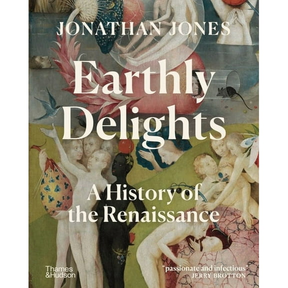 Earthly Delights: A History of the Renaissance, (Hardcover)