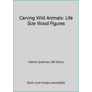 Carving Wild Animals: Life Size Wood Figures [Paperback - Used]