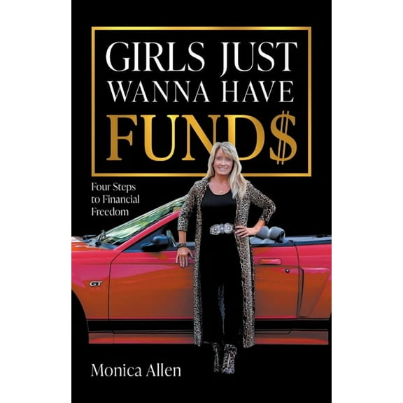Girls Just Wanna Have Fund$: Four Steps to Financial Freedom, (Paperback)