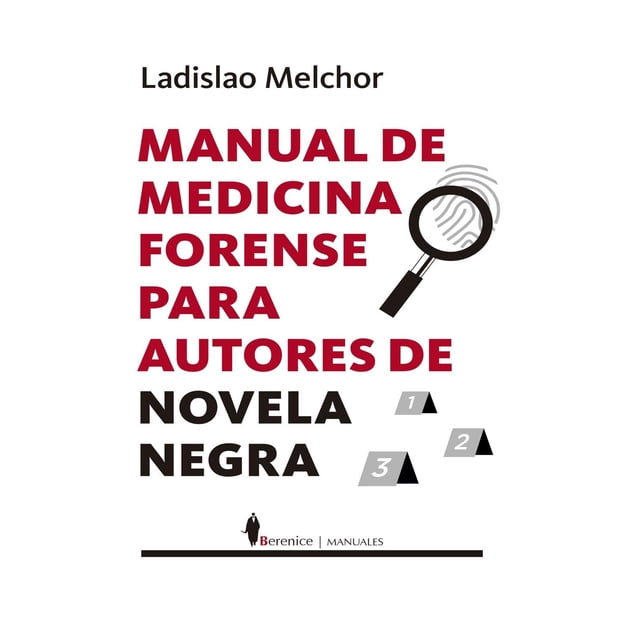 Libro Manual De Medicina Forense Para Autores De Novela Negra Tapa Blanda, Autor Ladislao Melchor, Editorial Berenice