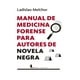 thumbnail image 1 of Libro Manual De Medicina Forense Para Autores De Novela Negra Tapa Blanda, Autor Ladislao Melchor, Editorial Berenice, 1 of 2