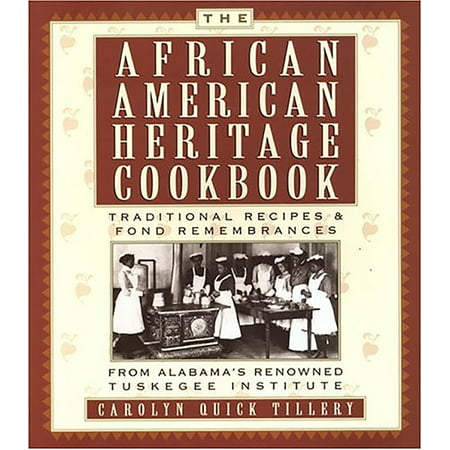 The African American Heritage Cookbook : Traditional Recipes & Fond Remembrances from Alabama's Renowned Tuskegee