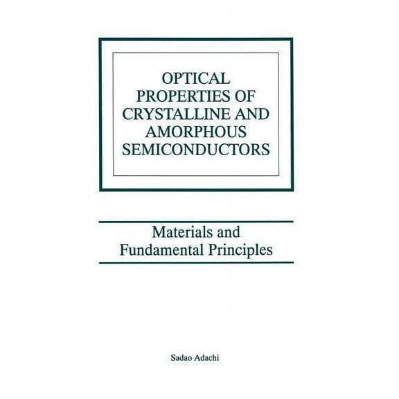 Optical Properties of Crystalline and Amorphous Semiconductors: Materials and Fundamental Principles, (Paperback)