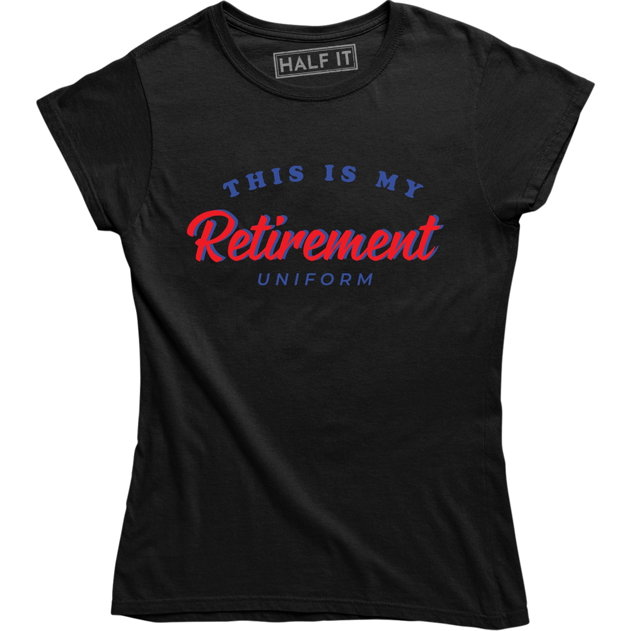 Half It This Is My Retirement Uniform Women Christmas Gift Retired