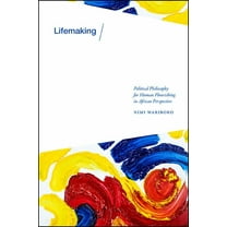 Lifemaking: Political Philosophy for Human Flourishing in African Perspective, (Hardcover)