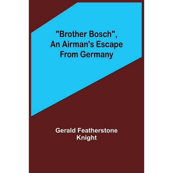 Brother Bosch, an Airman's Escape from Germany, (Paperback)