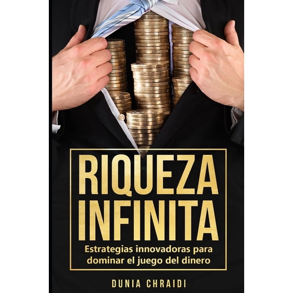 Riqueza Infinita: Estrategias Innovadoras para Dominar el Juego del Dinero, (Paperback)