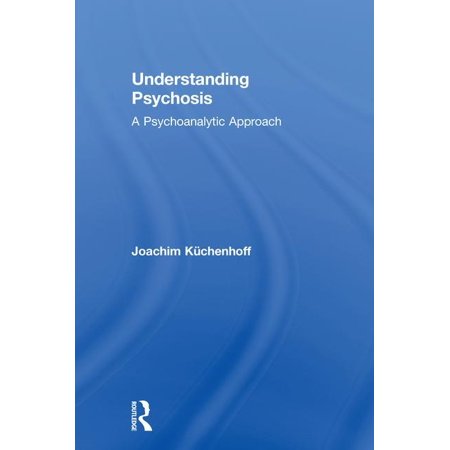 ISBN 9781138494664 product image for Understanding Psychosis : A Psychoanalytic Approach (Hardcover) | upcitemdb.com