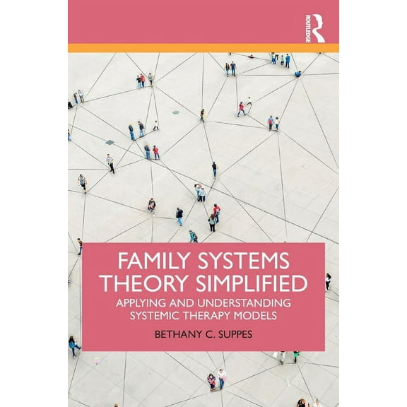 Family Systems Theory Simplified: Applying and Understanding Systemic Therapy Models, (Paperback)