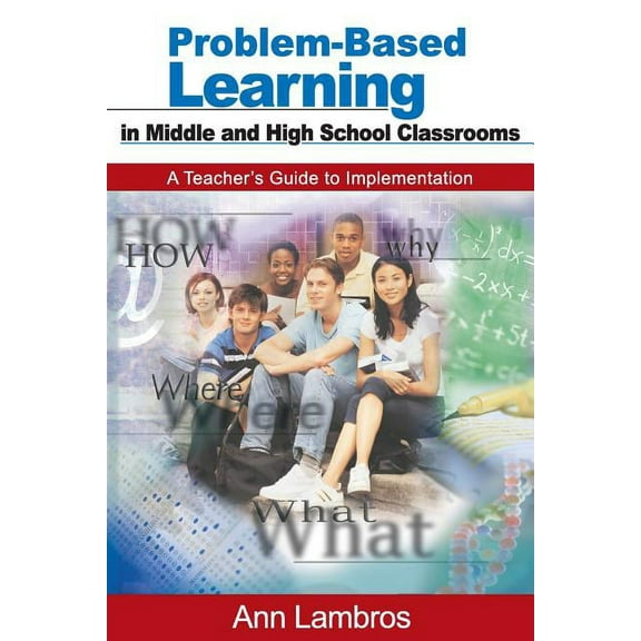 Problem-Based Learning in Middle and High School Classrooms: A Teacher's Guide to Implementation, (Paperback)