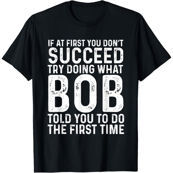 Funny Bob If At First You Don't Succeed Father's Day Dad Bob T-Shirt